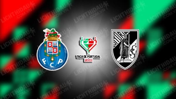 Trực tiếp Porto vs Vitoria Guimaraes, 02h15 ngày 18/4, lượt về Bán kết Cúp QG Bồ Đào Nha