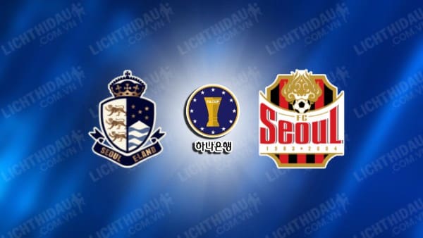 Trực tiếp Seoul E-Land vs FC Seoul, 17h30 ngày 17/4, vòng 3 Cúp QG Hàn Quốc
