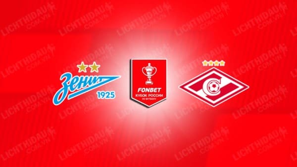 Trực tiếp Zenit vs Spartak Moscow, 23h30 ngày 17/4, lượt về Bán kết Cúp QG Nga