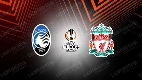 Trực tiếp Atalanta vs Liverpool, 02h00 ngày 19/4, lượt về Tứ kết Europa League
