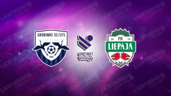 Trực tiếp Grobinas vs FK Liepaja, 21h30 ngày 18/04, vòng 7 VĐQG Latvia