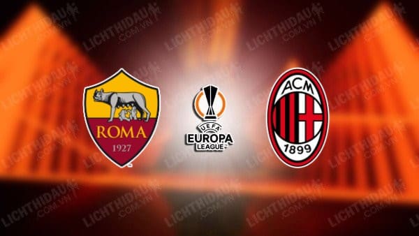 Trực tiếp Roma vs AC Milan, 02h00 ngày 19/4, lượt về Tứ kết Europa League
