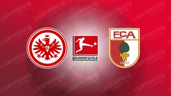 Trực tiếp Eintracht Frankfurt vs Augsburg, 01h30 ngày 20/4, vòng 30 VĐQG Đức