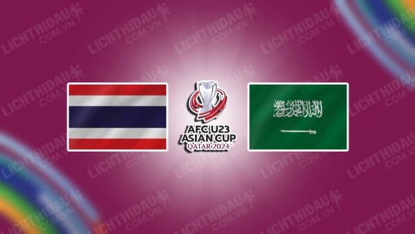 Trực tiếp U23 Thái Lan vs U23 Saudi Arabia, 22h30 ngày 19/04, bảng C U23 châu Á