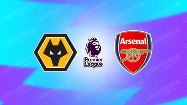 Trực tiếp Wolves vs Arsenal, 01h30 ngày 21/4, vòng 34 Ngoại hạng Anh