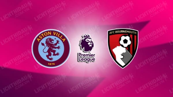 Video kết quả Aston Villa vs Bournemouth, vòng 34 Ngoại hạng Anh