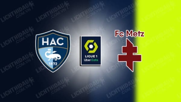 Trực tiếp Le Havre vs Metz, 20h00 ngày 21/4, vòng 30 VĐQG Pháp