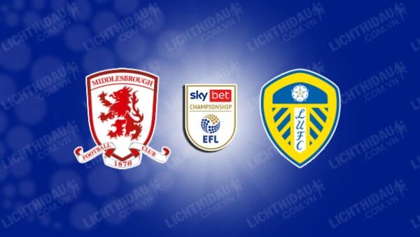 Trực tiếp Middlesbrough vs Leeds, 02h00 ngày 23/4, vòng 44 Hạng nhất Anh
