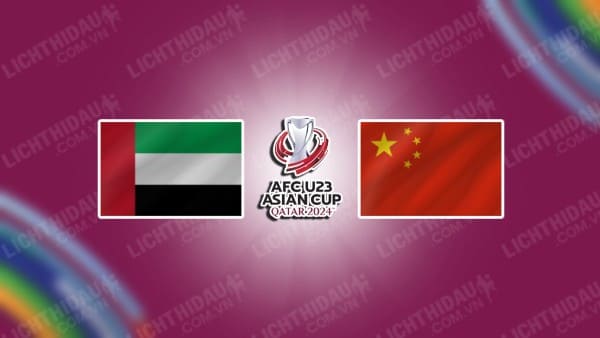 Video kết quả U23 UAE vs U23 Trung Quốc, bảng B U23 châu Á