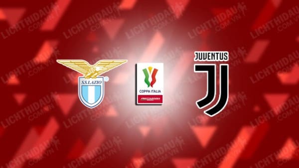 Trực tiếp Lazio vs Juventus, 02h00 ngày 24/4, lượt về Bán kết Cúp QG Italia