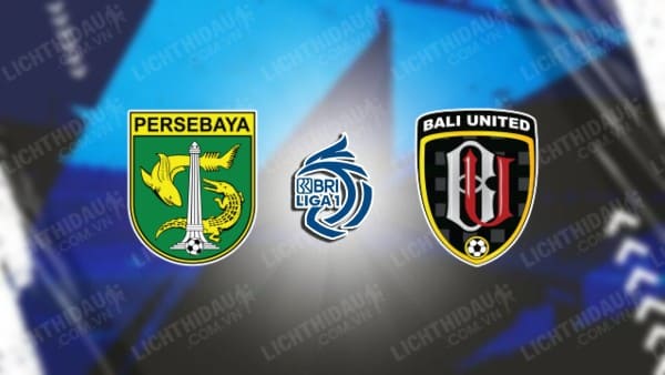 Trực tiếp Persebaya vs Bali United, 15h00 ngày 24/4, vòng 33 VĐQG Indonesia