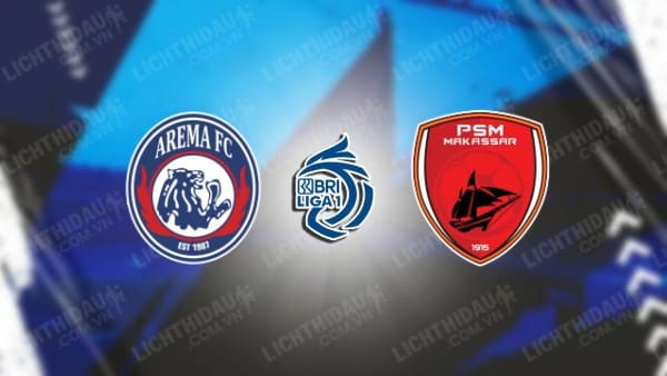 Trực tiếp Arema vs PSM Makassar, 19h00 ngày 25/4, vòng 33 VĐQG Indonesia