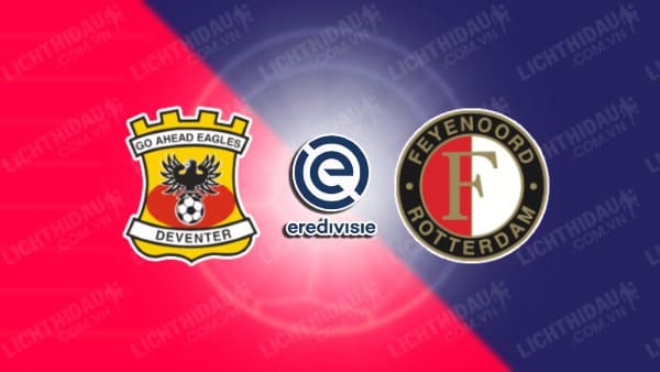 Trực tiếp Go Ahead Eagles vs Feyenoord, 02h00 ngày 26/4, vòng 31 VĐQG Hà Lan