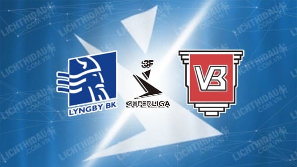 Trực tiếp Lyngby vs Vejle, 00h00 ngày 27/4, vòng trụ hạng VĐQG Đan Mạch