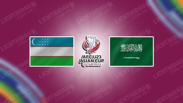 Trực tiếp U23 Uzbekistan vs U23 Saudi Arabia, 21h00 ngày 26/4, Tứ kết U23 Châu Á