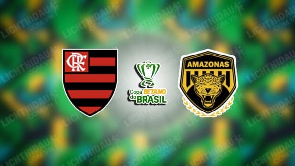 Trực tiếp Flamengo vs Amazonas, 07h30 ngày 2/5, vòng 3 Cúp QG Brazil