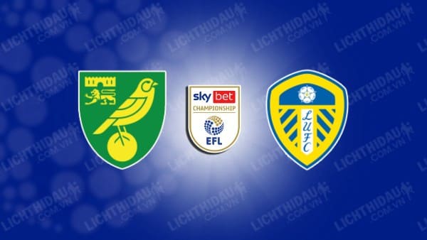 Trực tiếp Norwich vs Leeds Utd, 18h00 ngày 12/5, Bán kết play-off thăng hạng Hạng nhất Anh