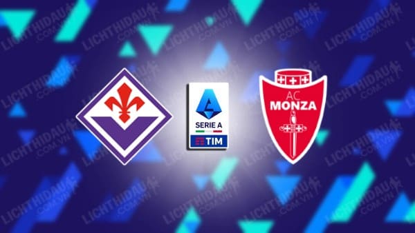 Trực tiếp Fiorentina vs Monza, 01h45 ngày 14/5, vòng 36 VĐQG Italia