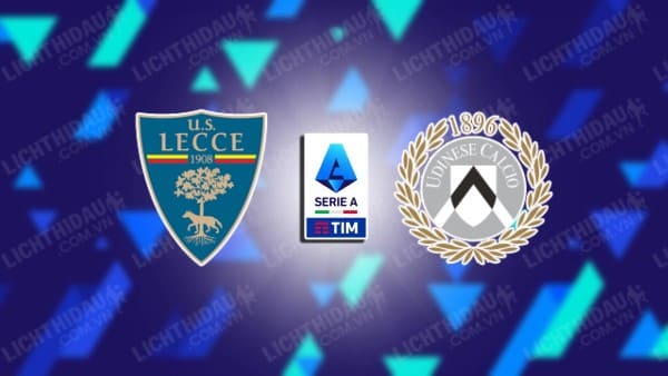 Trực tiếp Lecce vs Udinese, 23h30 ngày 13/05, vòng 36 VĐQG Italia