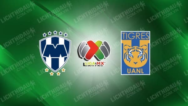 Trực tiếp Monterrey vs Tigres UANL, 10h10 ngày 13/05, lượt về Tứ kết VĐQG Mexico