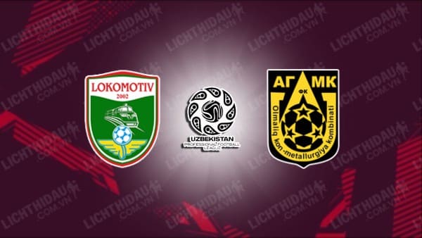 Trực tiếp Lokomotiv Tashkent vs AGMK, 21h00 ngày 14/5, vòng 7 VĐQG Uzbekistan