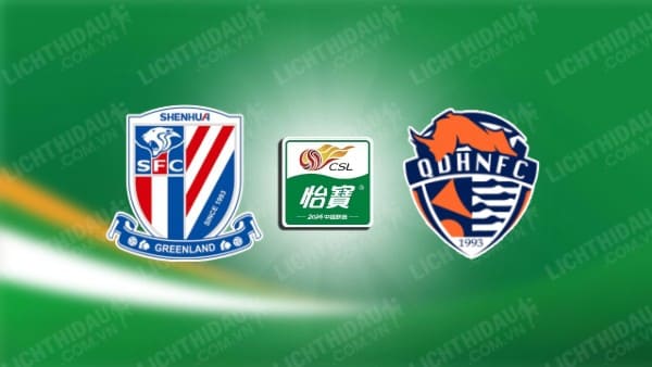 Trực tiếp Shanghai Shenhua vs Qingdao Hainiu, 18h35 ngày 15/05, vòng 12 VĐQG Trung Quốc