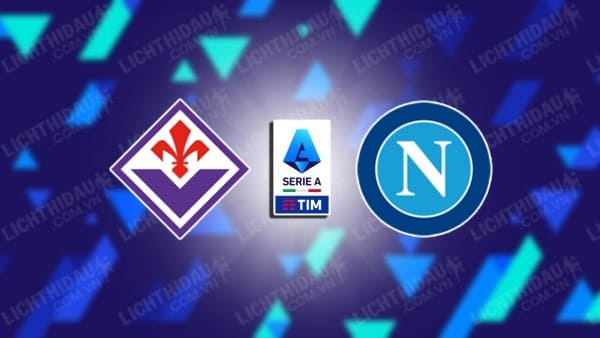 Trực tiếp Fiorentina vs Napoli, 01h45 ngày 18/05, vòng 37 VĐQG Italia