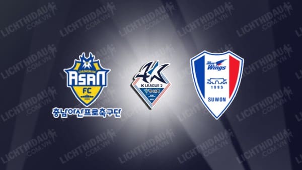 Trực tiếp Chungnam Asan vs Suwon Bluewings, 17h30 ngày 21/05, vòng 14 Hạng 2 Hàn Quốc