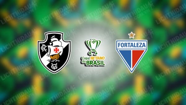 Trực tiếp Vasco da Gama vs Fortaleza, 07h30 ngày 22/5, lượt về vòng 3 Cúp QG Brazil