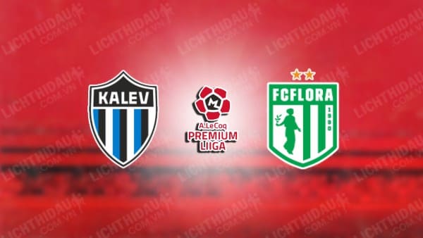 Trực tiếp Tallinna Kalev vs Kuressaare, 00h00 ngày 4/7, giải VĐQG Estonia