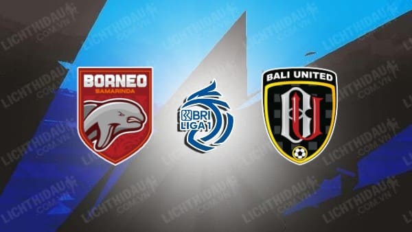 Trực tiếp Borneo vs Bali United, 19h00 ngày 30/5, lượt về tranh Hạng 3 VĐQG Indonesia