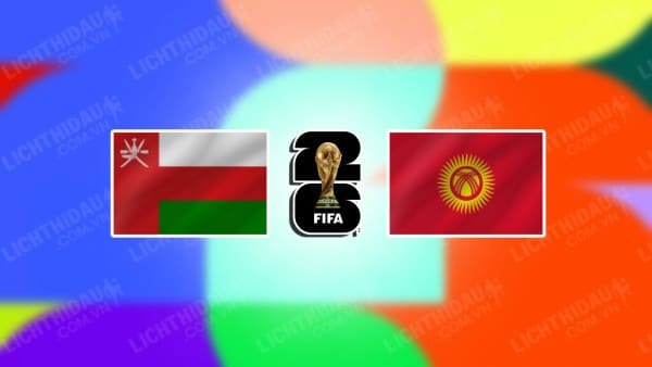 Trực tiếp Oman vs Kyrgyzstan, 23h00 ngày 11/6, bảng D vòng loại World Cup KV châu Á