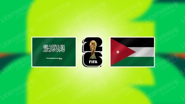 Trực tiếp Saudi Arabia vs Jordan, 01h00 ngày 12/6, bảng G vòng loại World Cup KV châu Á
