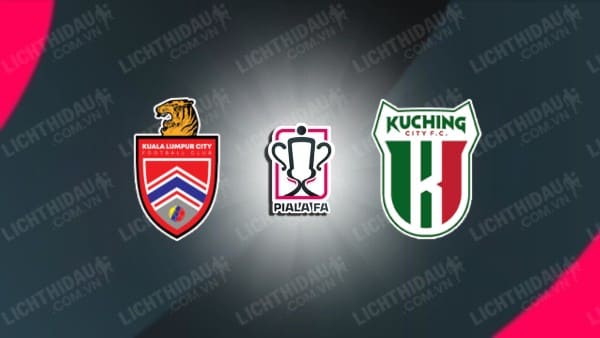 Trực tiếp Kuala Lumpur City vs Kuching, 17h30 ngày 14/6, vòng 1/8 Cúp FA Malaysia