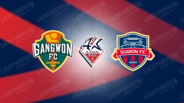 Trực tiếp Gangwon vs Suwon FC, 18h00 ngày 15/6, vòng 17 VĐQG Hàn Quốc