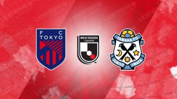 Trực tiếp FC Tokyo vs Jubilo Iwata, 16h00 ngày 16/6, vòng 18 VĐQG Nhật Bản