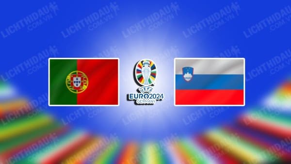 Trực tiếp Bồ Đào Nha vs Slovenia, 02h00 ngày 02/07, vòng 1/8 đội Euro 2024