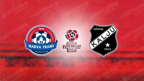 Trực tiếp Trans Narva vs Nomme Kalju, 21h00 ngày 13/7, vòng 19 VĐQG Estonia