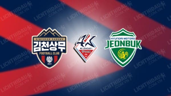Trực tiếp Gimcheon Sangmu vs Jeonbuk Hyundai, 17h00 ngày 14/07, vòng 23 VĐQG Hàn Quốc