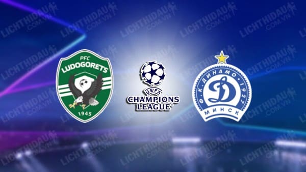 Trực tiếp Ludogorets vs Dinamo Minsk, 01h00 ngày 25/07, lượt đi vòng sơ loại Champions League