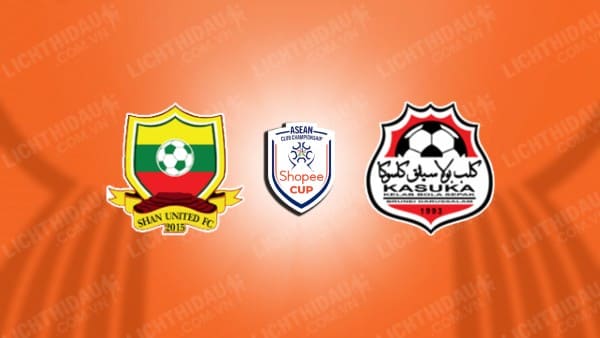 Trực tiếp Shan United vs Kasuka, 18h30 ngày 24/7, vòng play-off Cúp các CLB Đông Nam Á