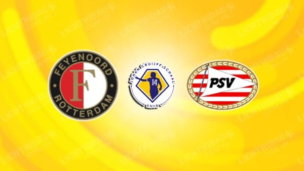 Trực tiếp PSV vs Feyenoord, 20h30 ngày 22/12, vòng 17 VĐQG Hà Lan