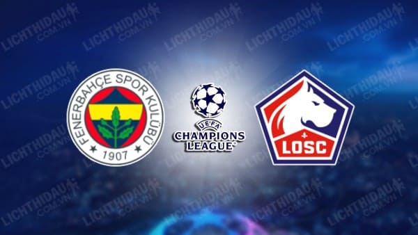 Video kết quả Fenerbahce vs Lille, lượt về vòng sơ loại 3 Cúp C1 châu Âu