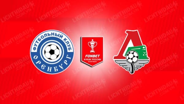 Trực tiếp Orenburg vs Lokomotiv Moscow, 16h00 ngày 14/9, vòng 8 VĐQG Nga