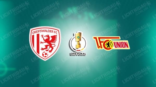 Trực tiếp Greifswalder vs Union Berlin, 20h30 ngày 17/08, vòng 1 Cúp QG Đức