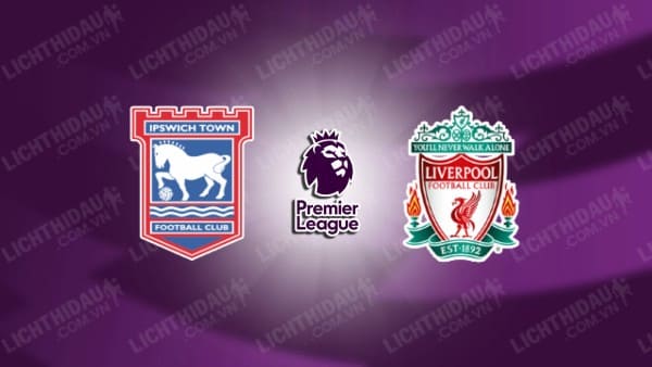 Video kết quả Ipswich vs Liverpool, vòng 1 Ngoại hạng Anh