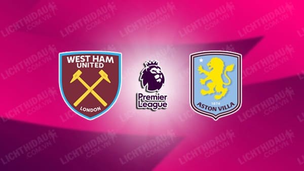 Video kết quả West Ham vs Aston Villa, vòng 1 Ngoại hạng Anh