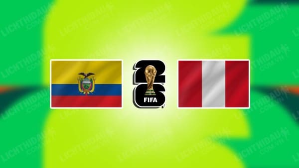 Trực tiếp Ecuador vs Peru, 04h00 ngày 11/9, vòng loại World Cup 2026 KV Nam Mỹ