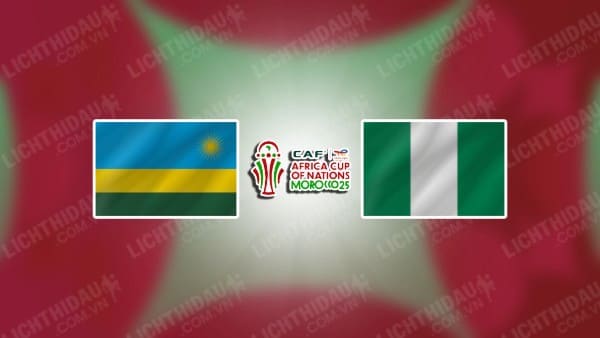 Trực tiếp Rwanda vs Nigeria, 20h00 ngày 10/09, bảng D vòng loại CAN Cup 2025