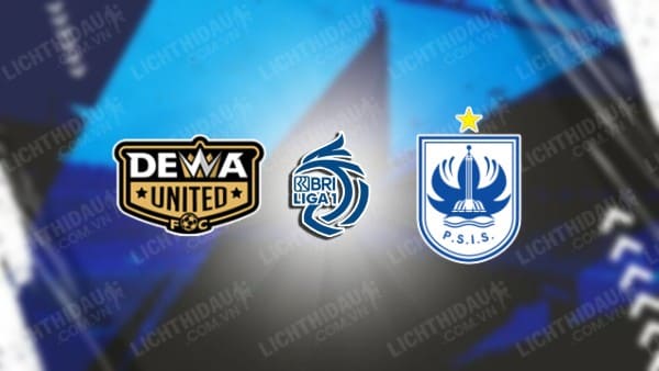 Trực tiếp Dewa United vs PSIS Semarang, 15h30 ngày 11/9, vòng 4 VĐQG Indonesia